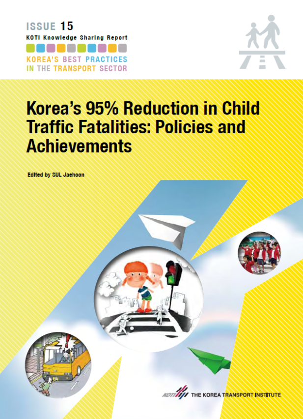 KOTI Knowledge Sharing Report_Issue15 Korea’s 95% Reduction in Child Traffic Fatalities: Policies and Achievements