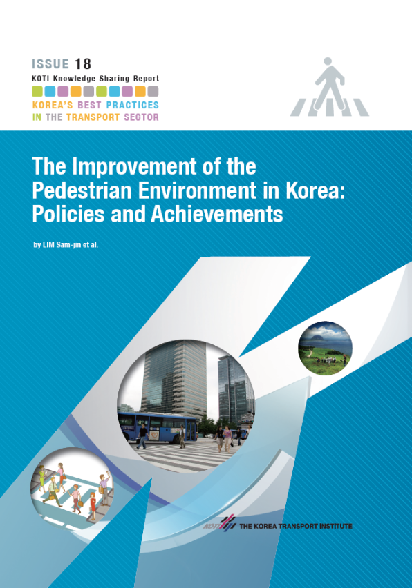 KOTI Knowledge Sharing Report_Issue 18_The Improvement of the Pedestrian Environment in Korea: Policies and Achievements