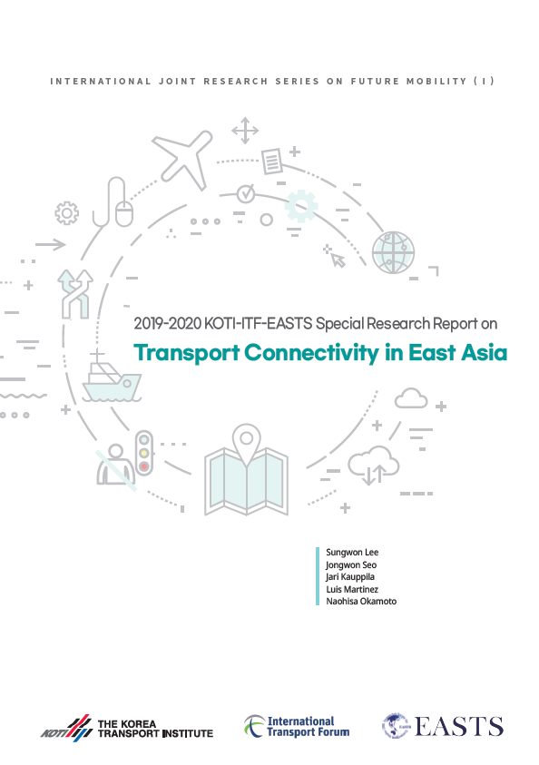 INTERNATIONAL JOINT RESEARCH SERIES ON FUTURE MOBILITY(I)_2019-2020 KOTI-ITF-EASTS Special Research Report on Transport Connectivity in East Asia